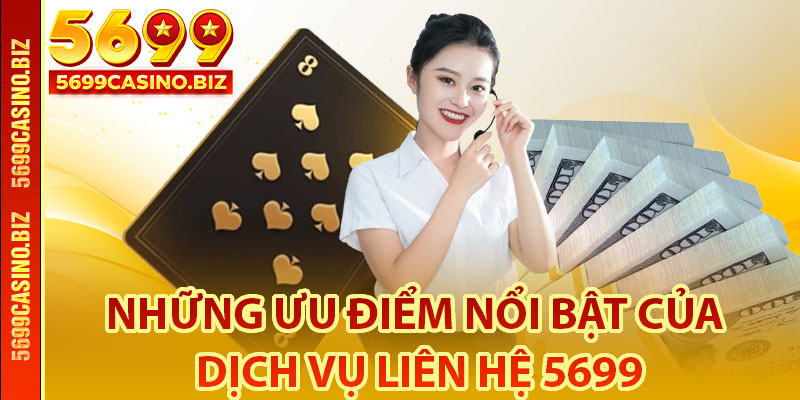 Những ưu điểm nổi bật của dịch vụ liên hệ 5699